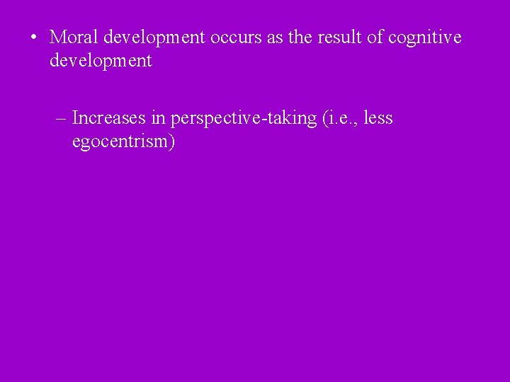  • Moral development occurs as the result of cognitive development – Increases in