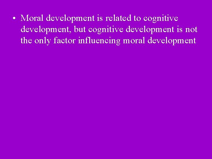  • Moral development is related to cognitive development, but cognitive development is not
