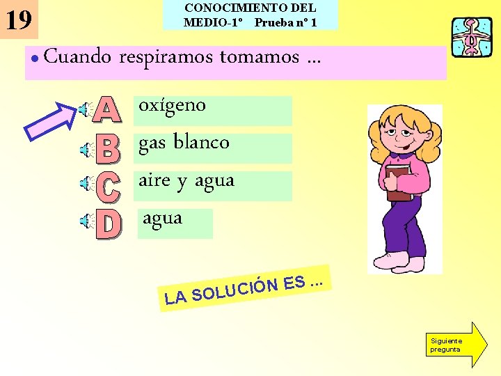 19 l CONOCIMIENTO DEL MEDIO-1º Prueba nº 1 Cuando respiramos tomamos. . . oxígeno