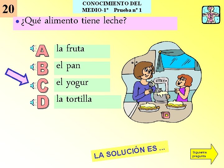 CONOCIMIENTO DEL MEDIO-1º Prueba nº 1 20 l ¿Qué alimento tiene leche? la fruta