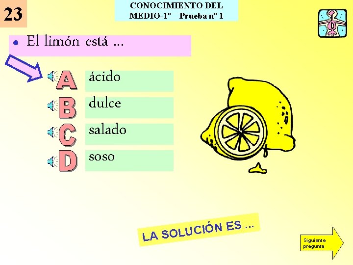 CONOCIMIENTO DEL MEDIO-1º Prueba nº 1 23 l El limón está. . . ácido