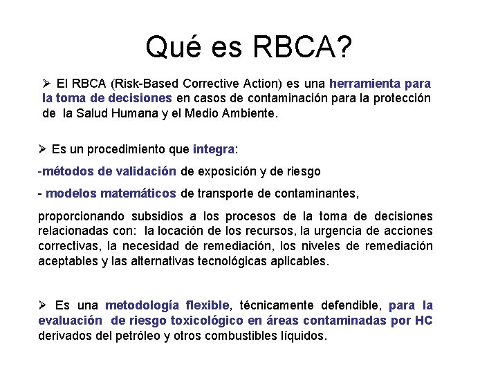Qué es RBCA? Ø El RBCA (Risk-Based Corrective Action) es una herramienta para la