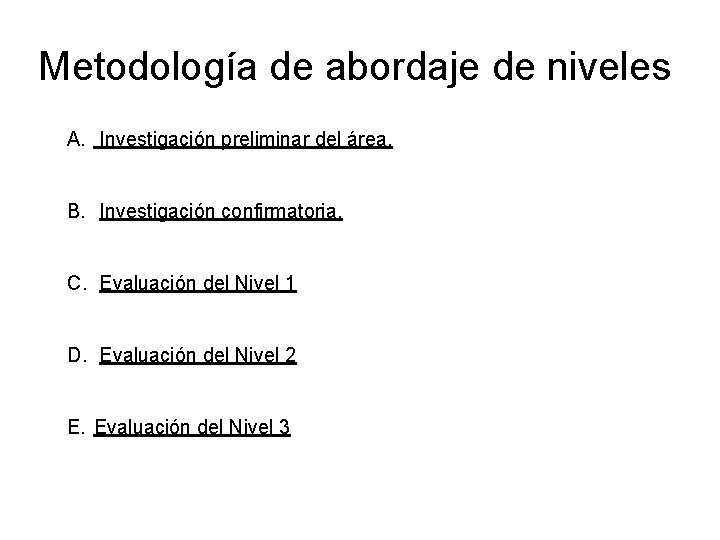 Metodología de abordaje de niveles A. Investigación preliminar del área. B. Investigación confirmatoria. C.