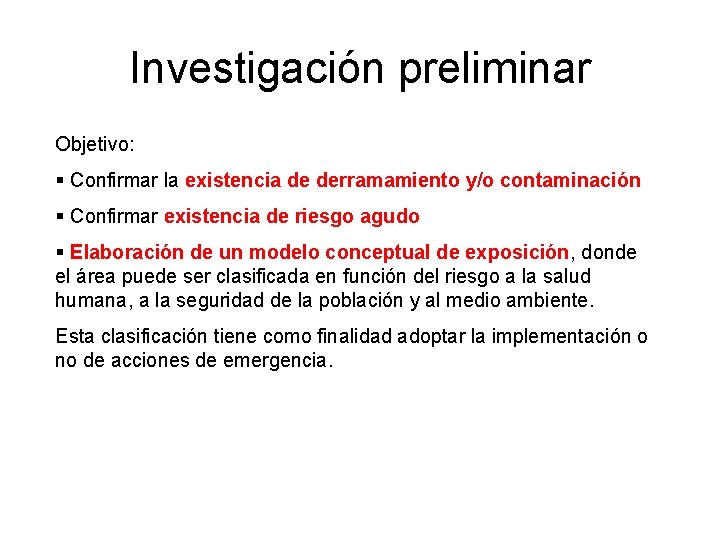Investigación preliminar Objetivo: § Confirmar la existencia de derramamiento y/o contaminación § Confirmar existencia