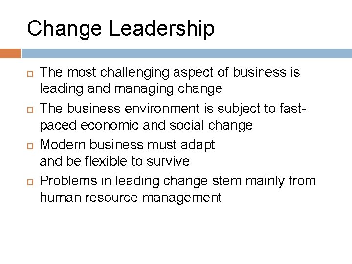 Change Leadership The most challenging aspect of business is leading and managing change The