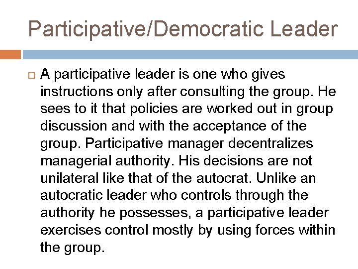 Participative/Democratic Leader A participative leader is one who gives instructions only after consulting the