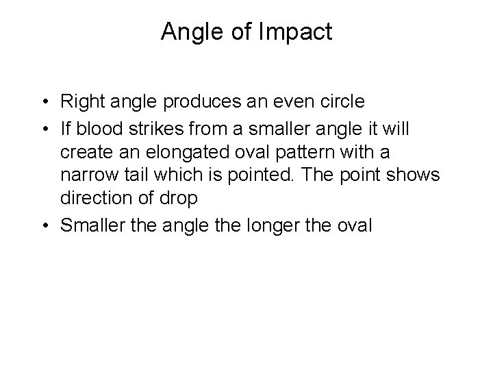 Angle of Impact • Right angle produces an even circle • If blood strikes