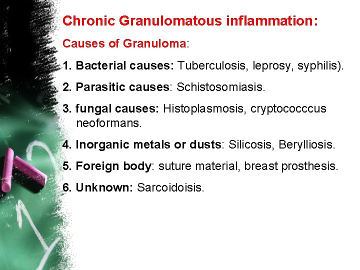 Chronic Granulomatous inflammation: Causes of Granuloma: 1. Bacterial causes: Tuberculosis, leprosy, syphilis). 2. Parasitic