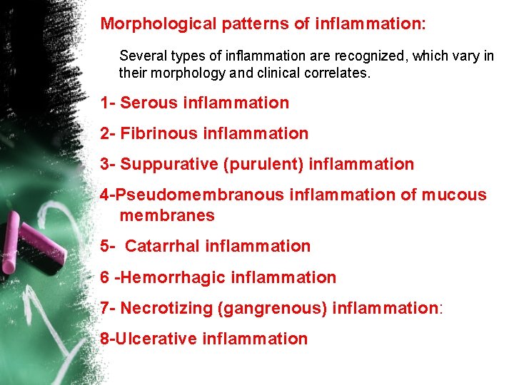 Morphological patterns of inflammation: Several types of inflammation are recognized, which vary in their