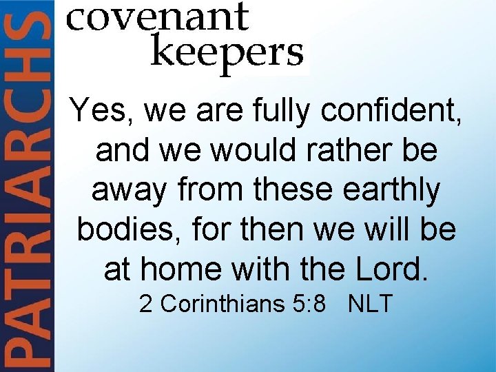 Yes, we are fully confident, and we would rather be away from these earthly