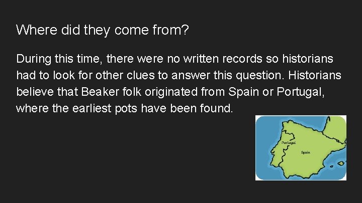 Where did they come from? During this time, there were no written records so