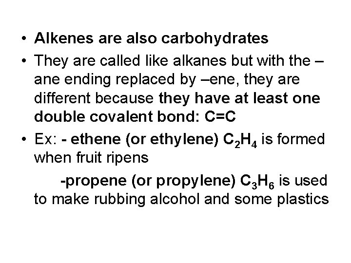  • Alkenes are also carbohydrates • They are called like alkanes but with