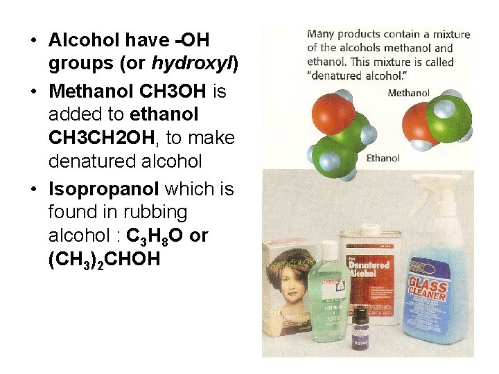  • Alcohol have -OH groups (or hydroxyl) • Methanol CH 3 OH is