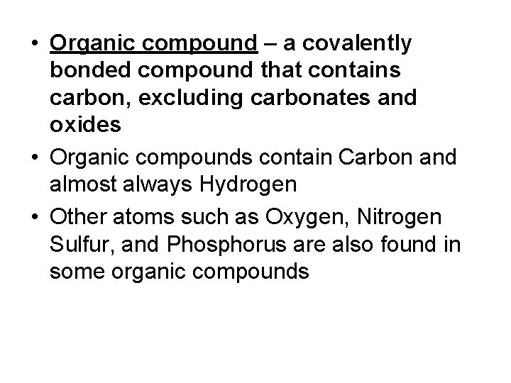  • Organic compound – a covalently bonded compound that contains carbon, excluding carbonates