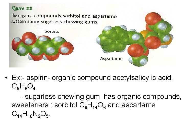  • Ex: - aspirin- organic compound acetylsalicylic acid, C 9 H 8 O