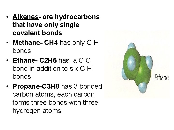  • Alkenes- are hydrocarbons that have only single covalent bonds • Methane- CH