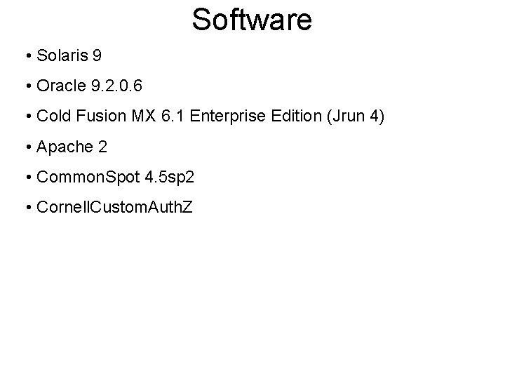 Software • Solaris 9 • Oracle 9. 2. 0. 6 • Cold Fusion MX