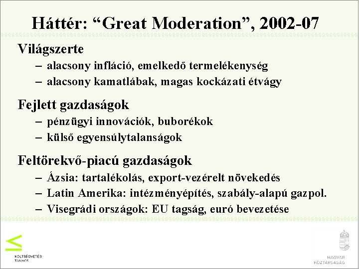 Háttér: “Great Moderation”, 2002 -07 Világszerte – alacsony infláció, emelkedő termelékenység – alacsony kamatlábak,