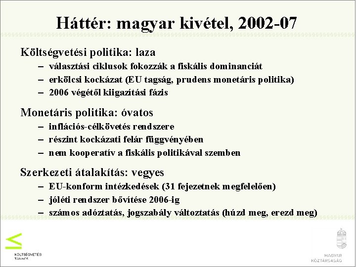 Háttér: magyar kivétel, 2002 -07 Költségvetési politika: laza – választási ciklusok fokozzák a fiskális