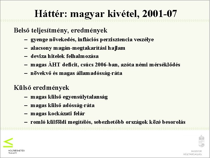 Háttér: magyar kivétel, 2001 -07 Belső teljesítmény, eredmények – – – gyenge növekedés, inflációs