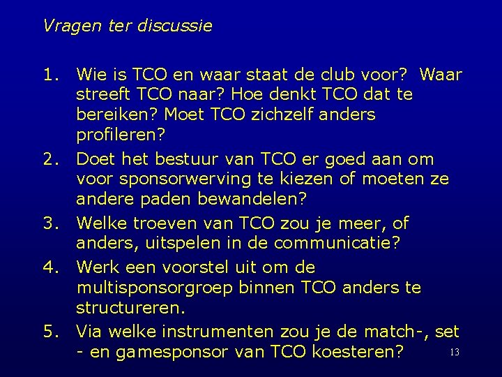 Vragen ter discussie 1. Wie is TCO en waar staat de club voor? Waar