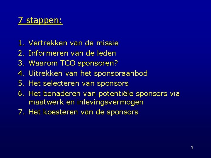 7 stappen: 1. 2. 3. 4. 5. 6. Vertrekken van de missie Informeren van