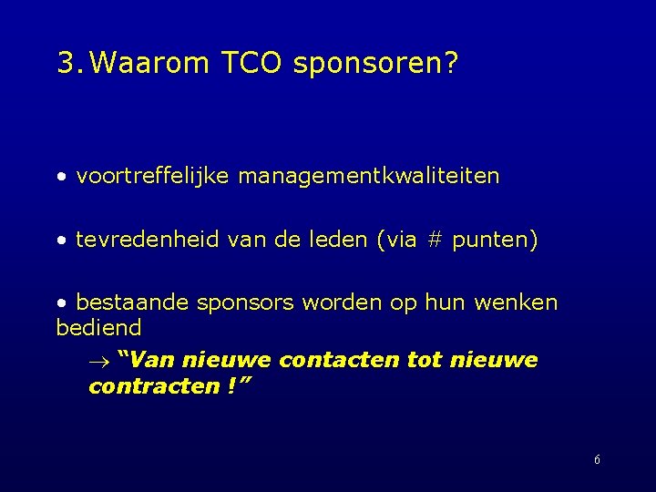 3. Waarom TCO sponsoren? • voortreffelijke managementkwaliteiten • tevredenheid van de leden (via #