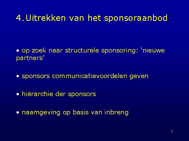 4. Uitrekken van het sponsoraanbod • op zoek naar structurele sponsoring: ‘nieuwe partners’ •