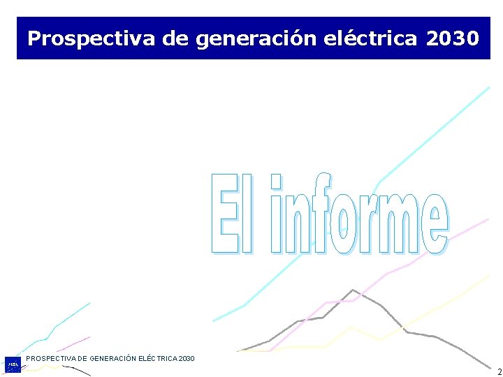 Prospectiva de generación eléctrica 2030 PROSPECTIVA DE GENERACIÓN ELÉCTRICA 2030 2 