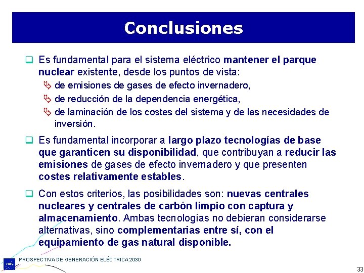 Conclusiones q Es fundamental para el sistema eléctrico mantener el parque nuclear existente, desde