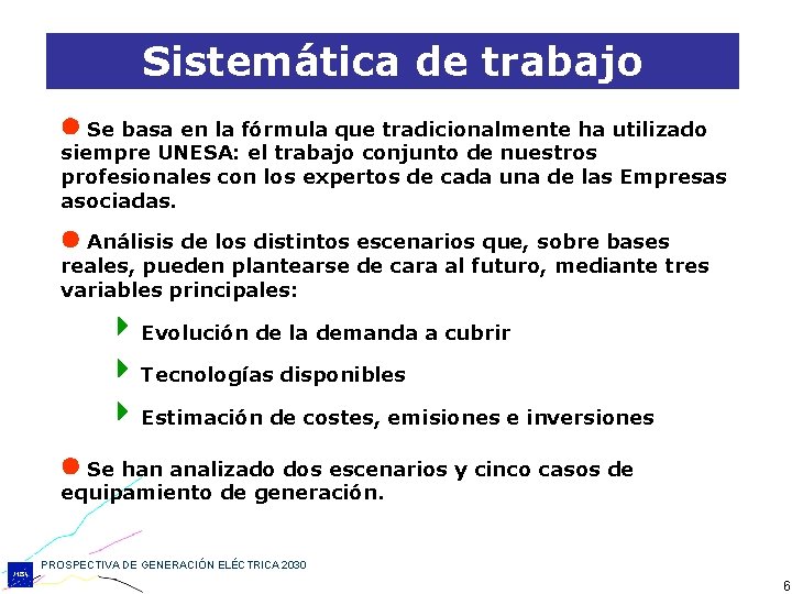 Sistemática de trabajo Se basa en la fórmula que tradicionalmente ha utilizado siempre UNESA: