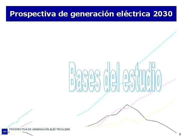 Prospectiva de generación eléctrica 2030 PROSPECTIVA DE GENERACIÓN ELÉCTRICA 2030 9 