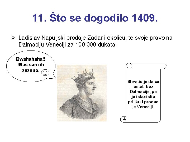 11. Što se dogodilo 1409. Ø Ladislav Napuljski prodaje Zadar i okolicu, te svoje