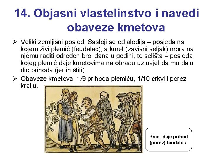 14. Objasni vlastelinstvo i navedi obaveze kmetova Ø Veliki zemljišni posjed. Sastoji se od