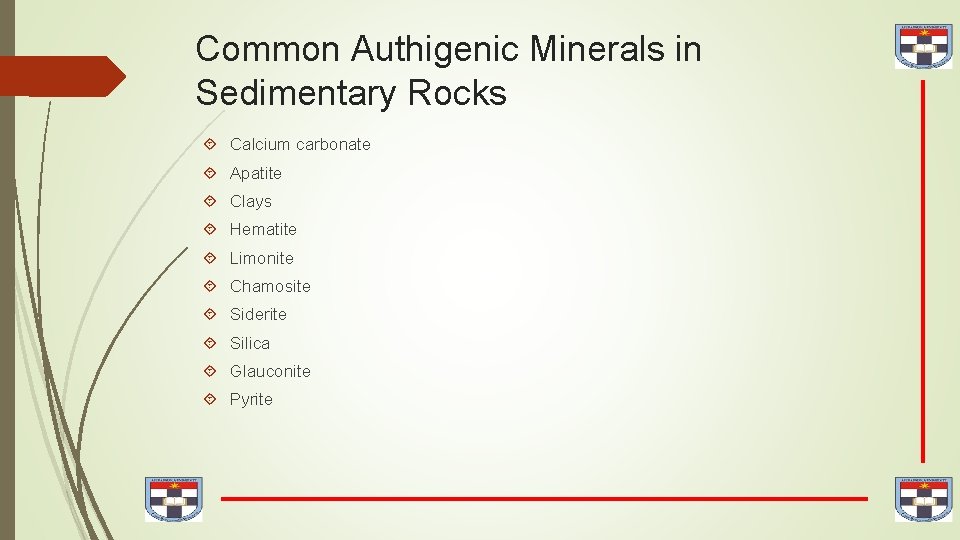 Common Authigenic Minerals in Sedimentary Rocks Calcium carbonate Apatite Clays Hematite Limonite Chamosite Siderite