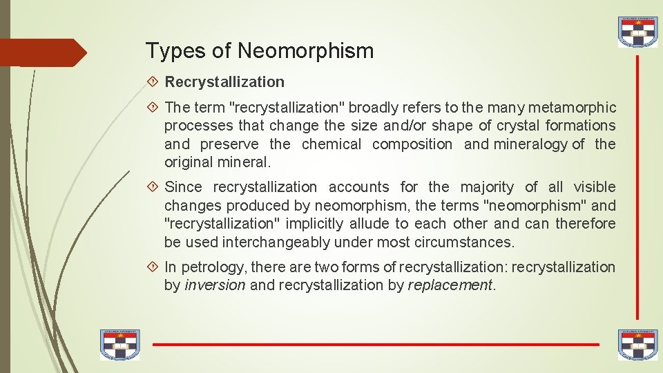 Types of Neomorphism Recrystallization The term "recrystallization" broadly refers to the many metamorphic processes