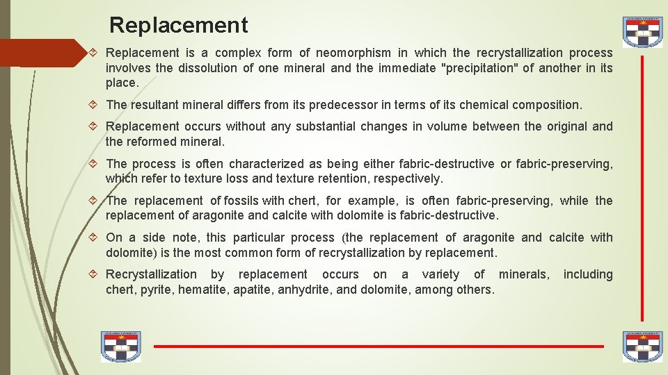 Replacement is a complex form of neomorphism in which the recrystallization process involves the