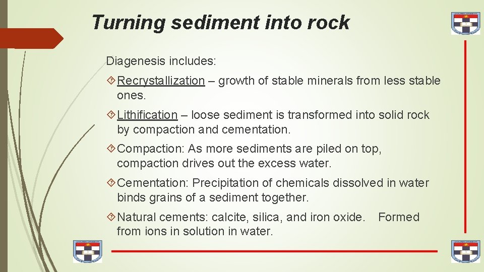 Turning sediment into rock Diagenesis includes: Recrystallization – growth of stable minerals from less