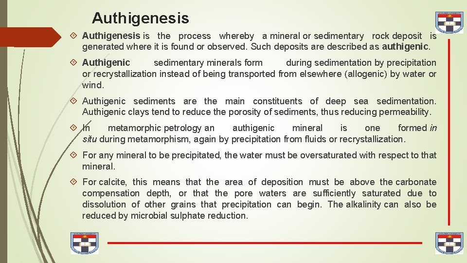 Authigenesis is the process whereby a mineral or sedimentary rock deposit is generated where