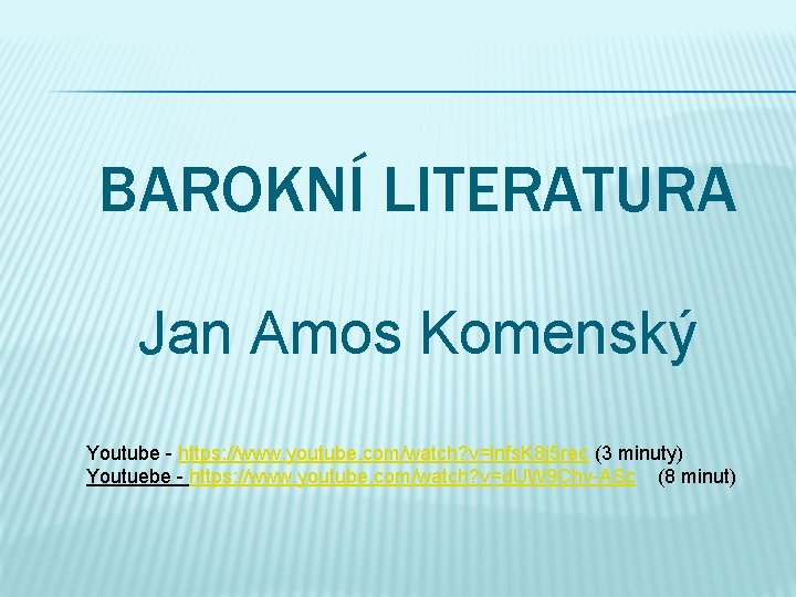 BAROKNÍ LITERATURA Jan Amos Komenský Youtube - https: //www. youtube. com/watch? v=lnfs. K 8