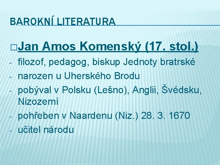 BAROKNÍ LITERATURA �Jan - - Amos Komenský (17. stol. ) filozof, pedagog, biskup Jednoty