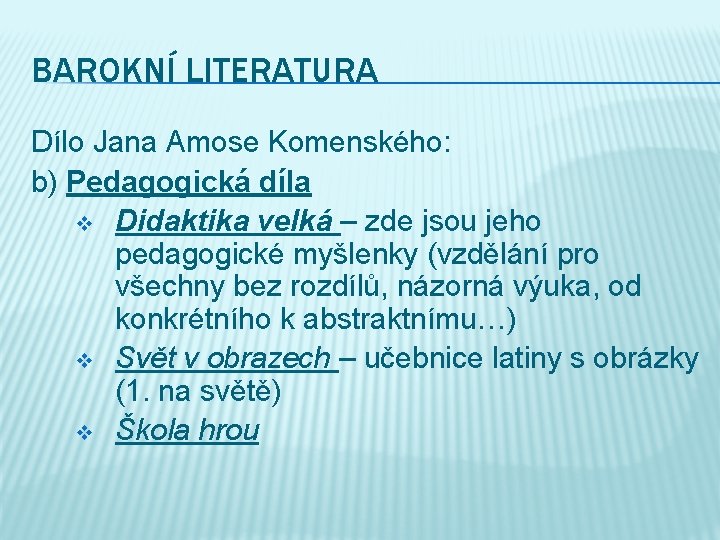 BAROKNÍ LITERATURA Dílo Jana Amose Komenského: b) Pedagogická díla v Didaktika velká – zde