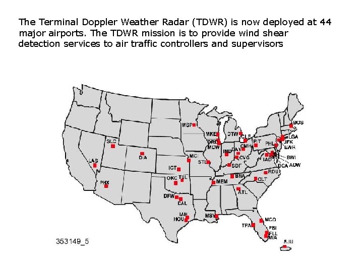 The Terminal Doppler Weather Radar (TDWR) is now deployed at 44 major airports. The