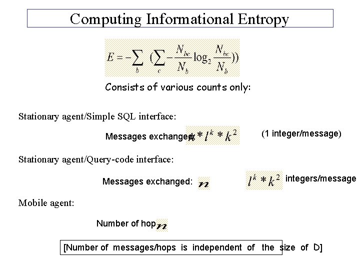 Computing Informational Entropy Consists of various counts only: Stationary agent/Simple SQL interface: Messages exchanged: