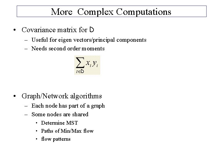 More Complex Computations • Covariance matrix for D – Useful for eigen vectors/principal components