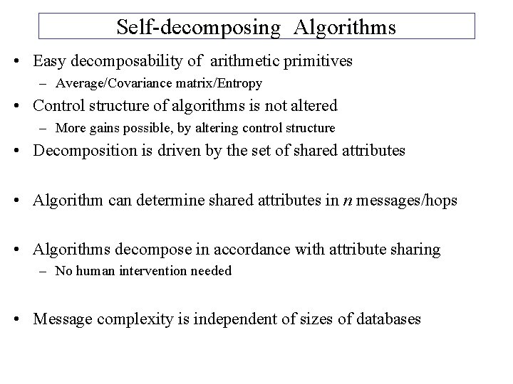 Self-decomposing Algorithms • Easy decomposability of arithmetic primitives – Average/Covariance matrix/Entropy • Control structure