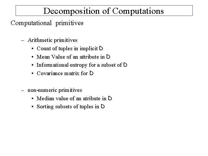 Decomposition of Computations Computational primitives – Arithmetic primitives • Count of tuples in implicit