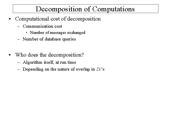 Decomposition of Computations • Computational cost of decomposition – Communication cost • Number of