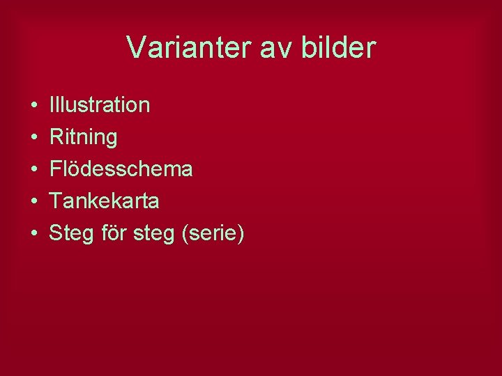 Varianter av bilder • • • Illustration Ritning Flödesschema Tankekarta Steg för steg (serie)