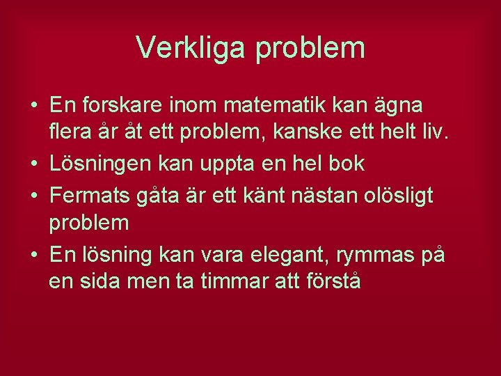 Verkliga problem • En forskare inom matematik kan ägna flera år åt ett problem,